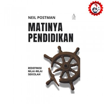 Matinya Pendidikan Redefinisi Nilai-Nilai Sekolah (Neil Postman)